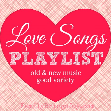 Love Songs Playlist familybringsjoy.com